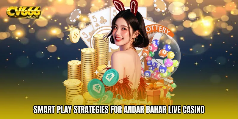 Smart Play Strategies for Andar Bahar live casino