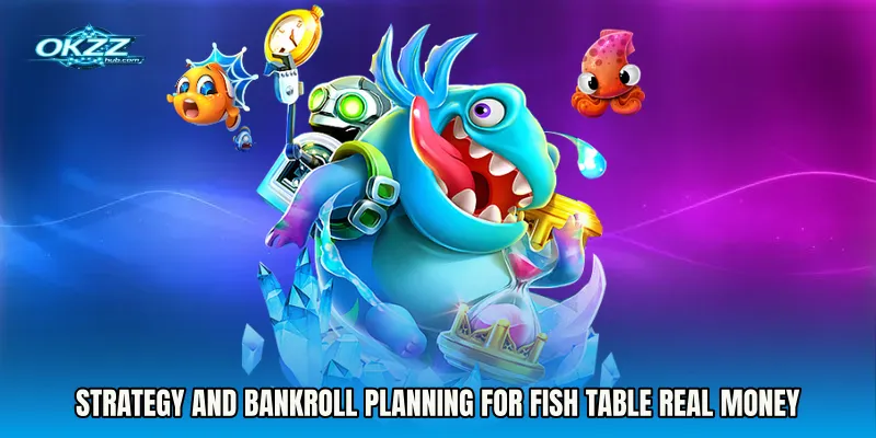 Strategy and Bankroll Planning for Fish Table Real Money